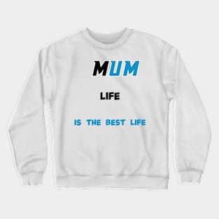 mum life is the best life Crewneck Sweatshirt